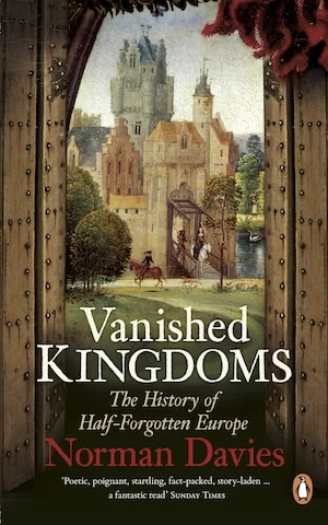 Book cover of «Vanished Kingdoms, The History of Half-Forgotten Europe» by Norman Davies