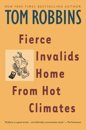 Book cover of «Fierce Invalids Home from Hot Climates» by Tom Robbins