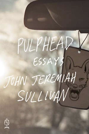 Book cover of «Pulphead» by John Jeremiah Sullivan
