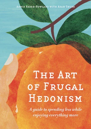 Book cover of «The Art of Frugal Hedonism» by Annie Raser-Rowland, Adam Grubb