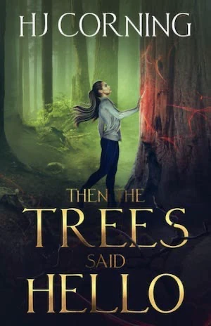 Book cover of «Then The Trees Said Hello» by HJ Corning