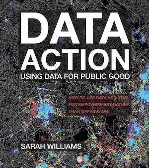 Book cover of «Data Action: Using Data for Public Good» by Sarah Williams